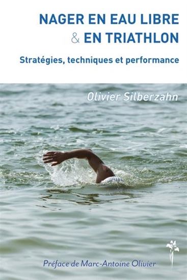 Nager en eau libre et en triathlon : stratégies, techniques et performance - OLIVIER SILBERZAHN