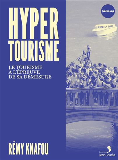 Hypertourisme : le tourisme à l'épreuve de sa démesure - RÉMY KNAFOU