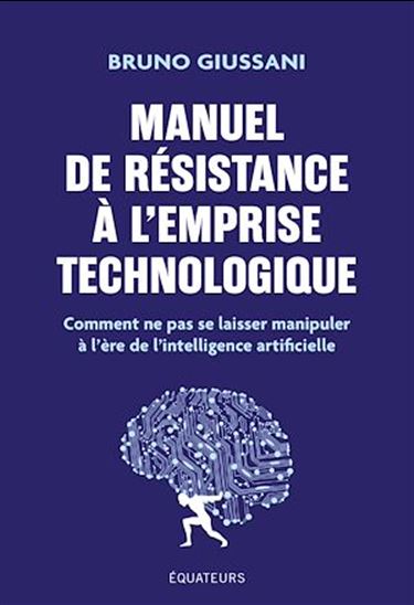 Manuel de résistance à l'emprise technologique : comment ne pas se laisser manipuler à l'ère de l'intelligence artificielle - BRUNO GIUSSANI