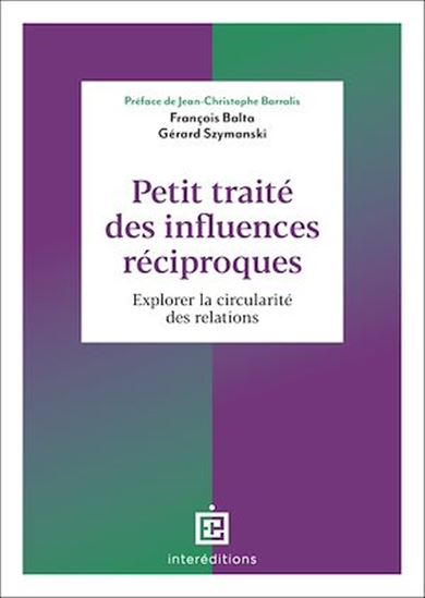 Petit traité des influences réciproques : explorer la circularité des relations 2e éd. - FRANÇOIS BALTA - GÉRARD SZYMANSKI
