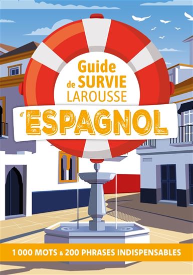 Guide de survie Larousse d'espagnol : 1.000 mots & 200 phrases indispensables - COLLECTIF