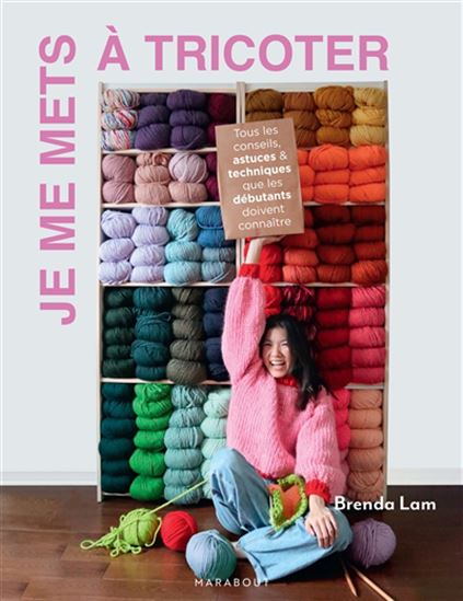 Je me mets à tricoter : tous les conseils, astuces & techniques que les débutants doivent connaître - BRENDA LAM