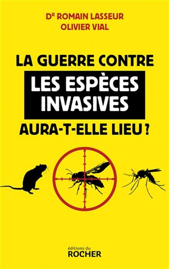 La Guerre contre les espèces invasives aura-t-elle lieu ? - ROMAIN LASSEUR - OLIVIER VIAL