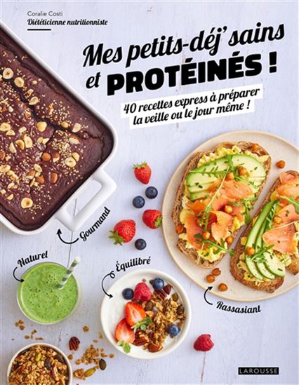 Mes petits déj' sains et protéinés ! : 40 recettes express à préparer la veille ou le jour même ! - CORALIE COSTI