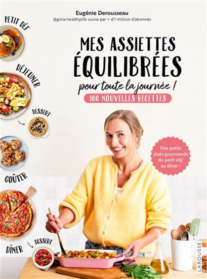 Mes assiettes équilibrées pour toute la journée ! : 100 nouvelles recettes - EUGÉNIE DEROUSSEAU