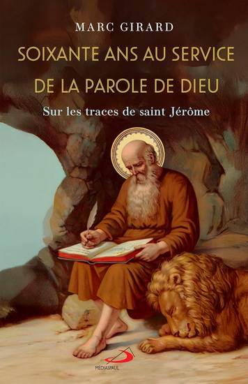 Soixante ans au service de la Parole de Dieu : Sur les traces de Saint Jérôme - MARC GIRARD