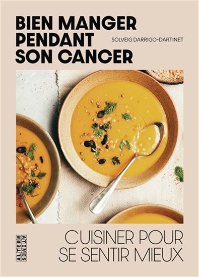 Mieux manger pendant son cancer : cuisiner pour se sentir mieux - SOLVEIG DARRIGO-DARTINET