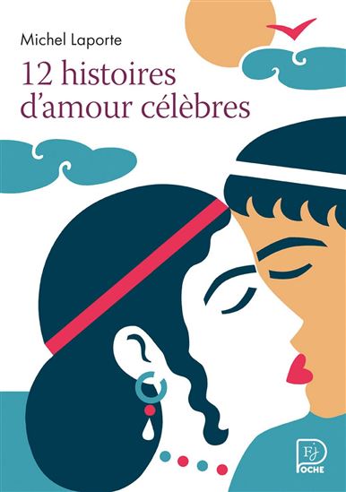 12 histoires d'amour célèbres - MICHEL LAPORTE - FRÉDÉRIC SOCHARD