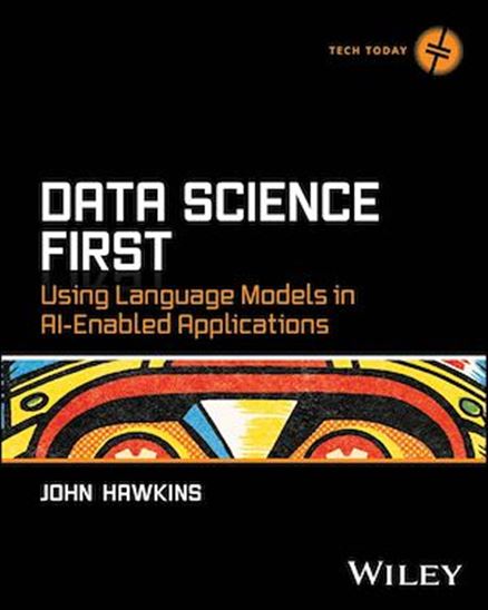 Data Science First: Using Language Models in AI-Enabled Applications - JOHN HAWKINS