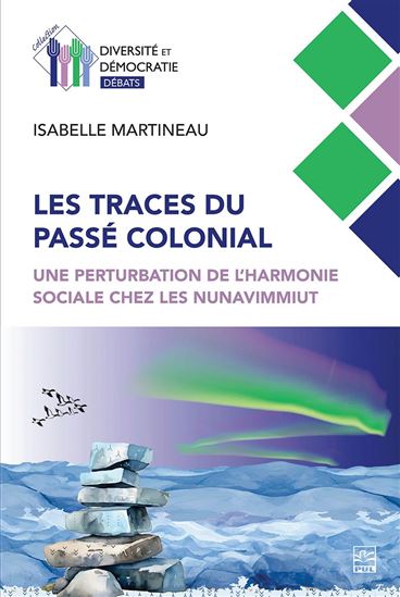 Les Traces du passé colonial : Une perturbation de l’harmonie sociale chez les Nunavimmiut - ISABELLE MARTINEAU