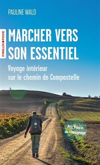 Marcher vers son essentiel : voyage intérieur sur le chemin de Compostelle - PAULINE WALD