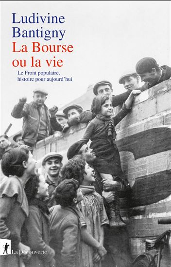 La Bourse ou la vie : le Front populaire, histoire pour aujourd'hui - LUDIVINE BANTIGNY