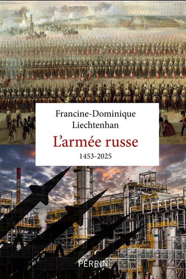 L'Armée russe : 1453-2025 - FRANCINE-DOMINIQUE LIECHTENHAN