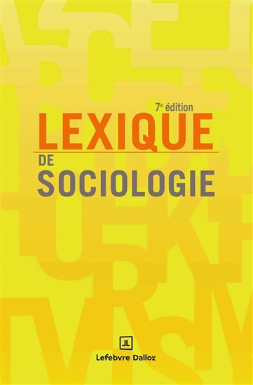 Lexique de sociologie 7e éd. - CHRISTINE DOLLO & AL