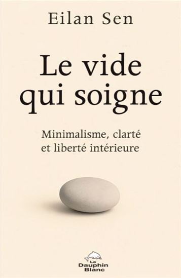 Le Vide qui soigne : Minimalisme, clarté et liberté intérieure - EILAN SEN