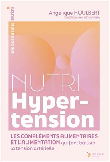Nutri hypertension : les compléments alimentaires et l'alimentation qui font baisser la tension artérielle - ANGÉLIQUE HOULBERT
