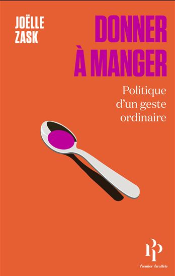 Donner à manger : politique d'un geste ordinaire - JOËLLE ZASK