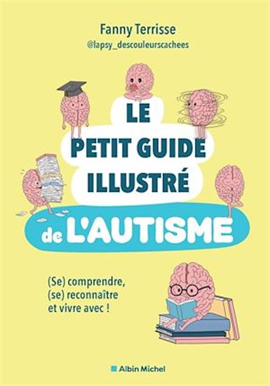 Le Petit guide illustré de l'autisme : (se) comprendre, (se) reconnaître et vivre avec ! - FANNY TERRISSE