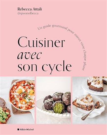 Cuisiner avec son cycle : 50 recettes gourmandes pour ne plus subir son cycle - REBECCA ATTALI