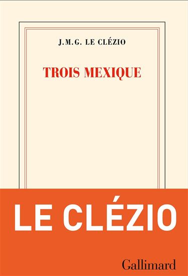 Trois Mexique - J. M. G. LE CLÉZIO
