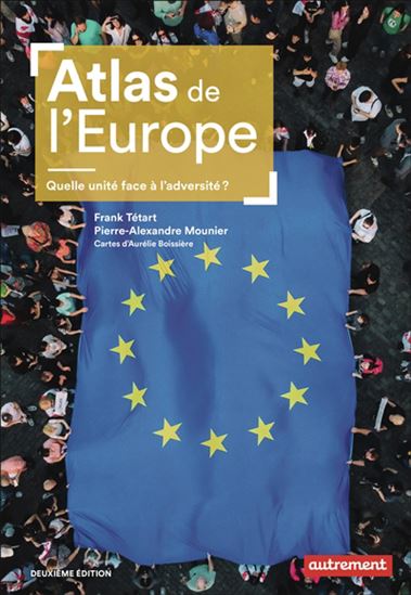 Atlas de l'Europe : quelle unité face à l'adversité ? 2e éd. - FRANK TÉTART - PIERRE-ALEXANDRE MOUNIER