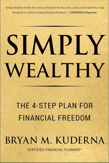 Simply Wealthy: The 4-Step Plan for Financial Freedom - BRYAN KUDERNA