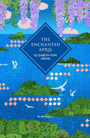 The Enchanted April - ELIZABETH VON ARNIM