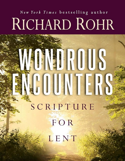 Wondrous Encounters: Scripture for Lent - RICHARD ROHR