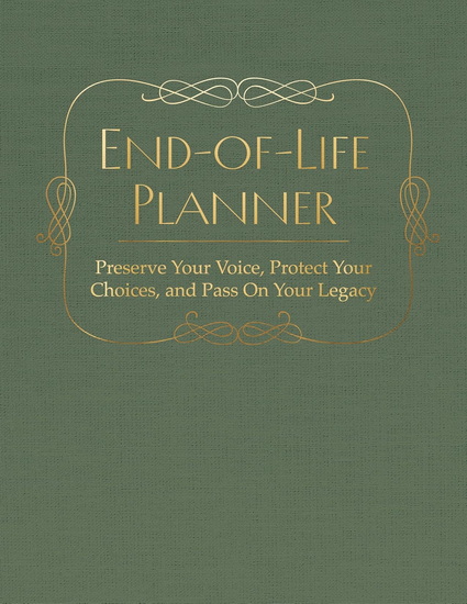 End of Life Planner : Preserve Your Voice, Protect Your Choices, and Pass On Your Legacy - COLLECTIF