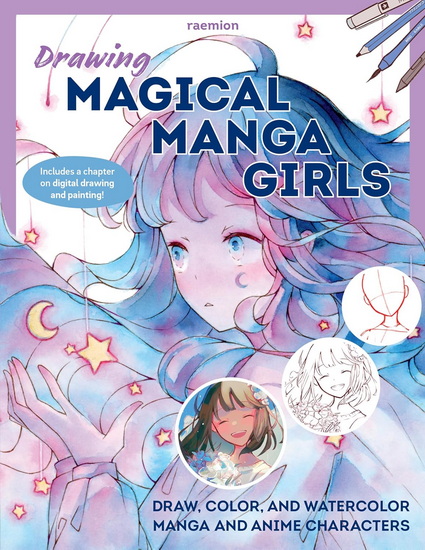 Drawing Magical Manga Girls : Draw, Color, and Watercolor Manga and Anime Characters - HUYEN REICHERT