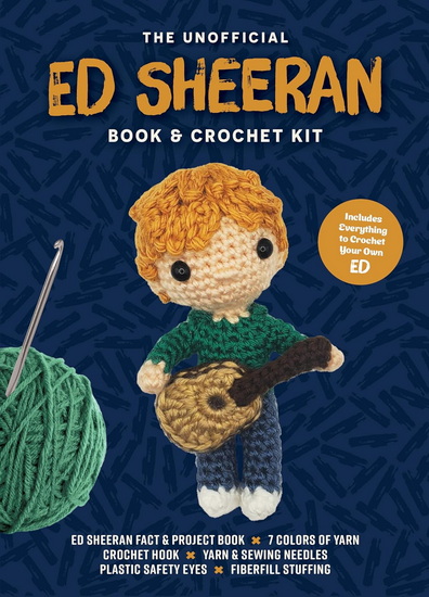 Unofficial Ed Sheeran Book & Crochet Kit : Includes Everything to Crochet Your Own Ed Sheeran - KATI GÁLUSZ