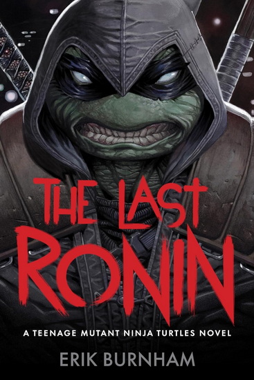 The Last Ronin : A Teenage Mutant Ninja Turtles Novel - ERIK BURNHAM