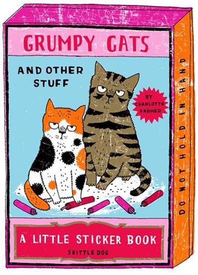 Grumpy Cats and Other Stuff : A Little Sticker Book - CHARLOTTE FARMER