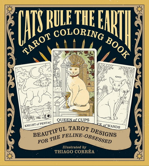 Cats Rule the Earth Tarot Coloring Book : Beautiful Tarot Designs for the Feline-Obsessed - CATHERINE DAVIDSON