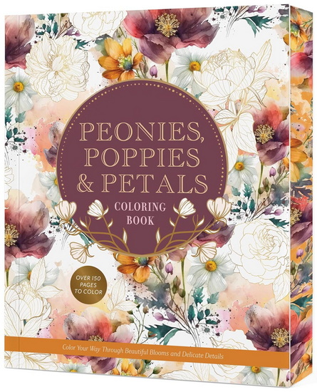 Peonies, Poppies & Petals Coloring Book : Color Your Way Through Beautiful Blooms and Delicate Details - COLLECTIF