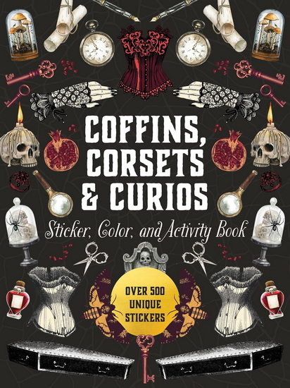 Coffins, Corsets & Curios Sticker, Color & Activity Book : Over 500 Unique Stickers - COLLECTIF