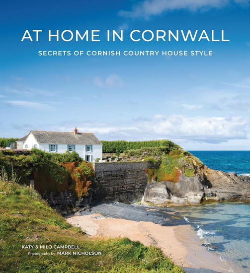 At Home In Cornwall : Secrets of Cornish Country House Style - KATY CAMPBELL