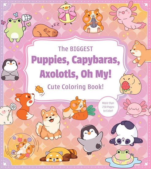The Biggest Puppies, Capybaras, Axolotls, Oh My! Ultimate Cute Coloring Book! : More than 250 pages to color! - COLLECTIF