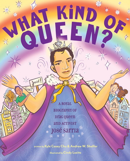 What Kind of Queen? : A Royal Biography of Drag Queen and Activist José Sarria - KYLE CASEY CHU