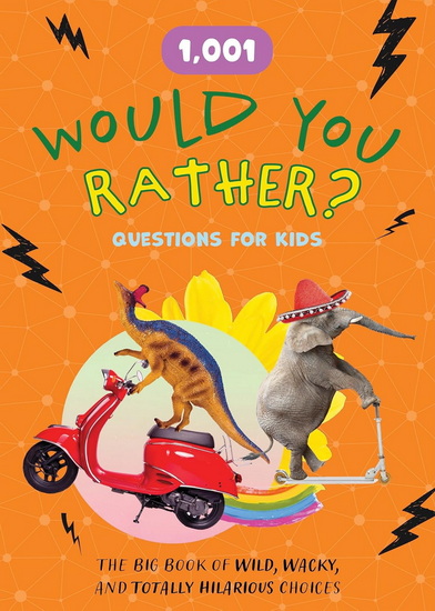 1,001 Would You Rather Questions for Kids : Hilarious Prompts and Challenging Choices for Hours of Fun - COLLECTIF