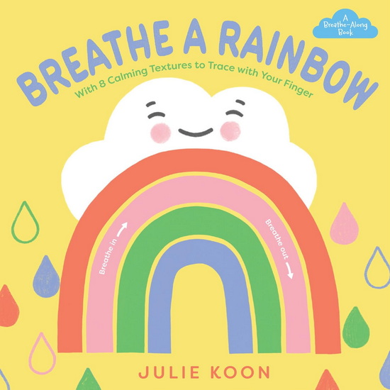 Breathe a Rainbow (An Interactive Board Book) : With 8 Calming Textures to Trace with Your Finger - JULIE KOON
