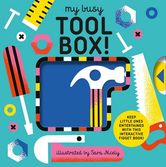 My Busy Tool Box! : A Playful Tool Book with Pages to Bang, Twist and Scratch! - DESIGN EYE