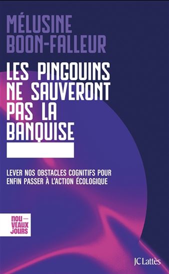 Les Pingouins ne sauveront pas la banquise : lever nos obstacles cognitifs pour enfin passer à l'action écologique - MÉLUSINE BOON-FALLEUR