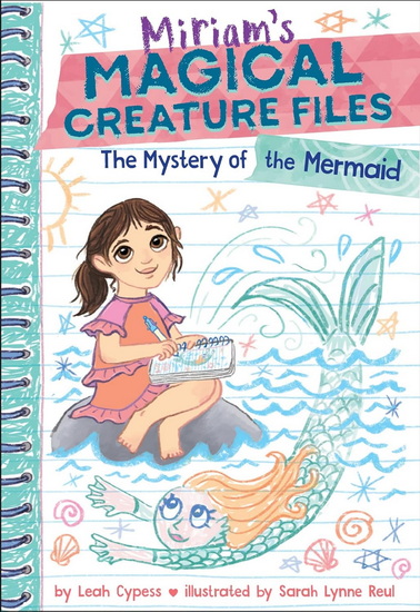 The Mystery of the Mermaid (Miriam's Magical Creature Files Book #3) : A Chapter Book - LEAH CYPESS