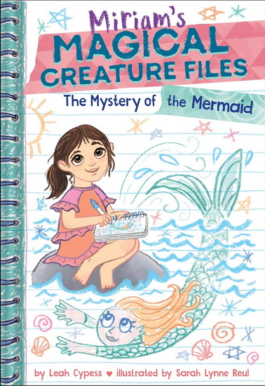 The Mystery of the Mermaid (Miriam's Magical Creature Files Book #3) : A Chapter Book - LEAH CYPESS