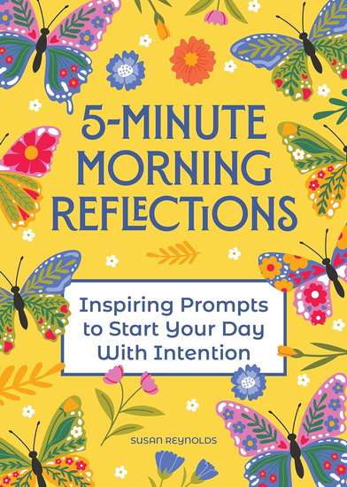 5-Minute Morning Reflections : Inspiring Prompts to Start Your Day With Intention - COLLECTIF