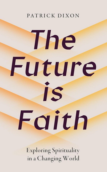 The Future is Faith - PATRICK DIXON