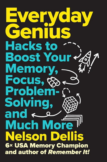 Everyday Genius : Hacks to Boost Your Memory, Focus, Problem-Solving, and Much More - NELSON DELLIS