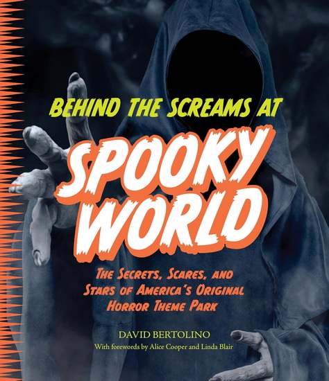 Behind the Screams at Spookyworld : The Secrets, Scares, and Stars of America’s Original Horror Theme Park - DAVID BERTOLINO