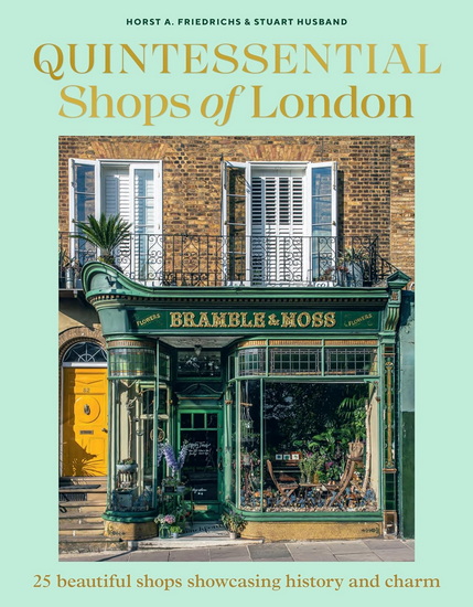 Quintessential Shops of London : 25 Beautiful Shops Showcasing History and Charm - HORST A FRIEDRICHS